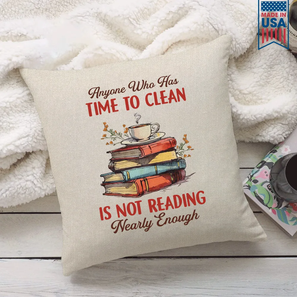 Anyone Who Has Time To Clean Is Not Reading Nearly Enough Book Lovers Gift PIL311