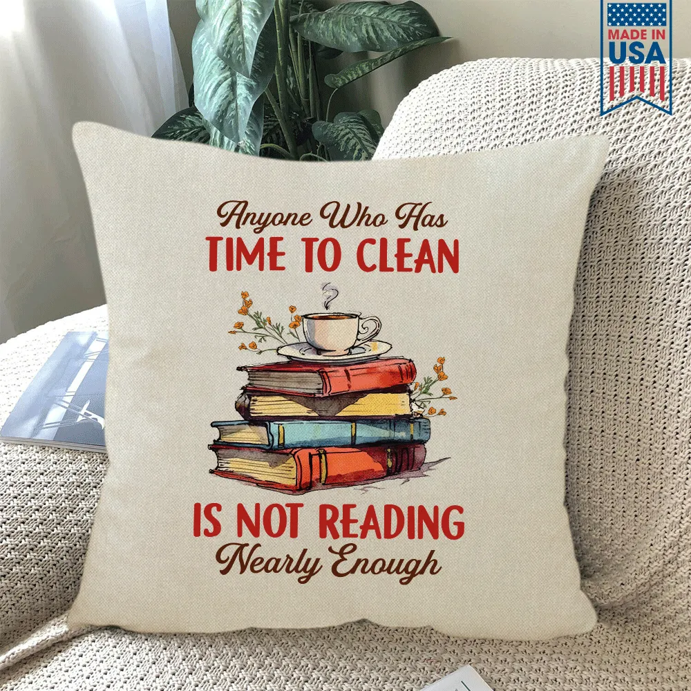 Anyone Who Has Time To Clean Is Not Reading Nearly Enough Book Lovers Gift PIL311