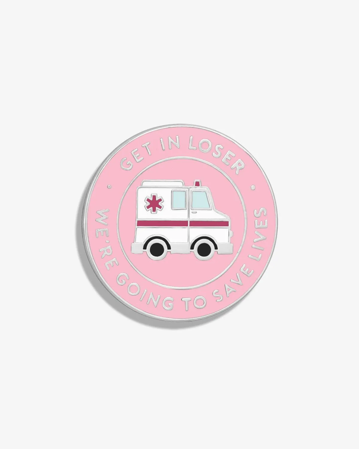 Get in Loser, We're Going to Save Lives Lapel Pin